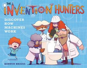 The Invention Hunters Discover How Machines Work - 9780316436830 by Korwin Briggs, 9780316436830