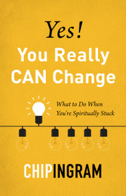 Yes! You Really CAN Change (What to Do When You're Spiritually Stuck) by Chip Ingram, 9780802424235