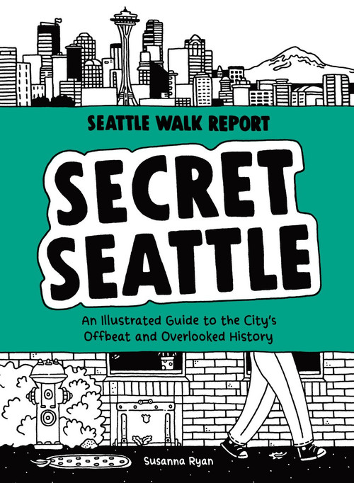 Secret Seattle (Seattle Walk Report) (An Illustrated Guide to the City's Offbeat and Overlooked History) by Susanna Ryan, 9781632173744
