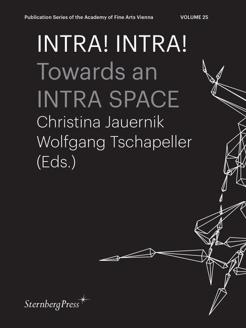 INTRA! INTRA! (Towards an INTRA SPACE) by Christina Jauernik, Wolfgang Tschapeller, 9783956795893