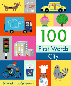 100 First Words: City: With Flaps to Lift by Edward Underwood, 9781536217223