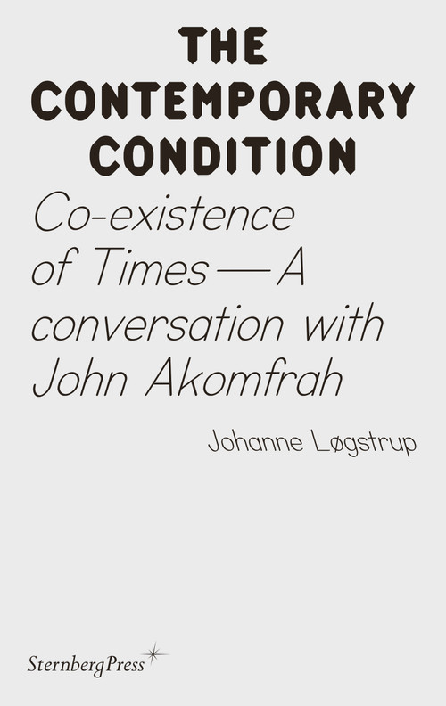 Co-existence of Times (A Conversation with John Akomfrah) by Joahnne Logstrup, 9783956795718
