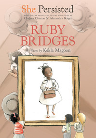 She Persisted: Ruby Bridges by Kekla Magoon, Chelsea Clinton, Alexandra Boiger, Gillian Flint, 9780593115879