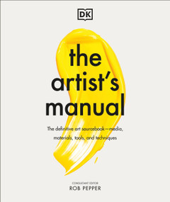 The Artist's Manual (The Definitive Art Sourcebook: Media, Materials, Tools, and Techniques) by Rob Pepper, 9780744033762