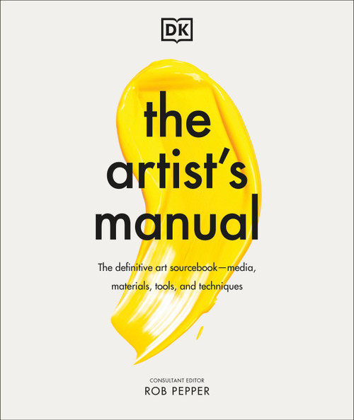 The Artist's Manual (The Definitive Art Sourcebook: Media, Materials, Tools, and Techniques) by Rob Pepper, 9780744033762
