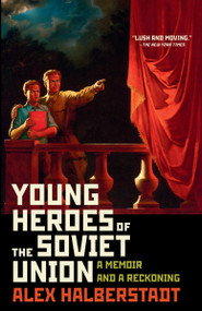 Young Heroes of the Soviet Union (A Memoir and a Reckoning) - 9780812978773 by Alex Halberstadt, 9780812978773