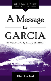 A Message to Garcia (The Original Plus Life Lessons by Elbert Hubbard) - 9781640951570 by Elbert Hubbard, 9781640951570
