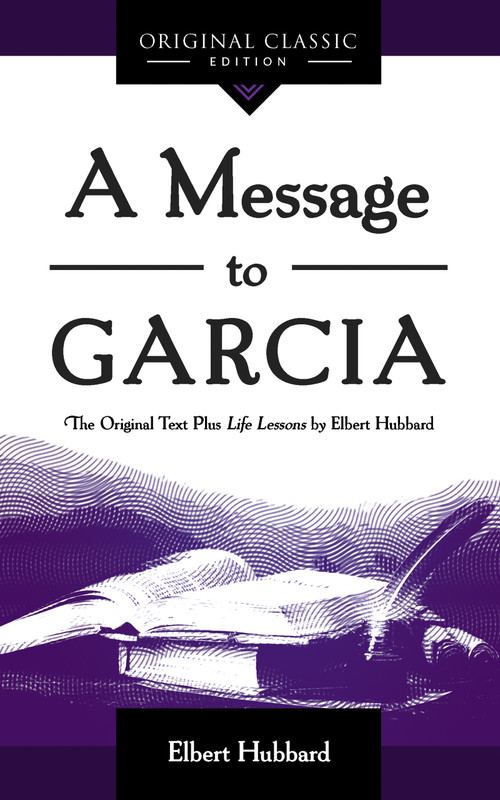 A Message to Garcia (The Original Plus Life Lessons by Elbert Hubbard) - 9781640951570 by Elbert Hubbard, 9781640951570