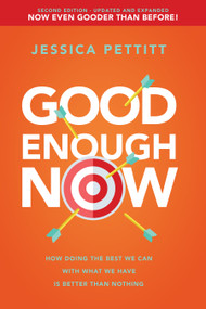 Good Enough Now (How Doing the Best We Can With What We Have is Better Than Nothing (Second Edition: Updated and Expanded)) by Jessica Pettitt, 9781640952188