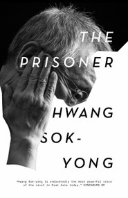 The Prisoner (A Memoir) by Hwang Sok-yong, Sora Kim-Russell, Anton Hur, 9781839760839