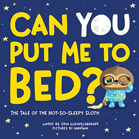 Can You Put Me to Bed? (The Tale of the Not-So-Sleepy Sloth) by Erin Guendelsberger, Nicola Anderson, 9781728230825