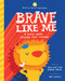 Brave Like Me (A Story about Finding Your Courage) by Christine Peck, Mags DeRoma, 9781728235936