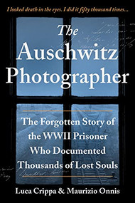 The Auschwitz Photographer (The Forgotten Story of the WWII Prisoner Who Documented Thousands of Lost Souls) by Luca Crippa, Maurizio Onnis, Jennifer Higgins, 9781728242200