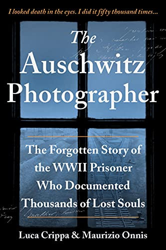 The Auschwitz Photographer (The Forgotten Story of the WWII Prisoner Who Documented Thousands of Lost Souls) by Luca Crippa, Maurizio Onnis, Jennifer Higgins, 9781728242200
