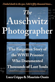 The Auschwitz Photographer (The Forgotten Story of the WWII Prisoner Who Documented Thousands of Lost Souls) - 9781728244044 by Luca Crippa, Maurizio Onnis, 9781728244044