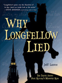 Why Longfellow Lied (The Truth About Paul Revere's Midnight Ride) by Jeff Lantos, 9781580899338