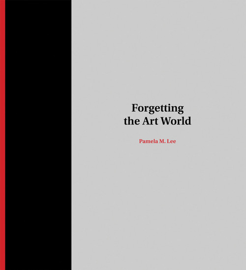 Forgetting the Art World by Pamela M. Lee, 9780262534468