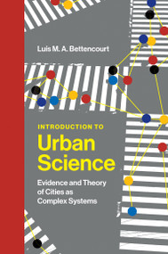 Introduction to Urban Science (Evidence and Theory of Cities as Complex Systems) by Luis M. A. Bettencourt, 9780262046008