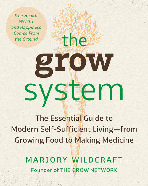 The Grow System (True Health, Wealth, and Happiness Come from the Ground) by Marjory Wildcraft, 9780593330364