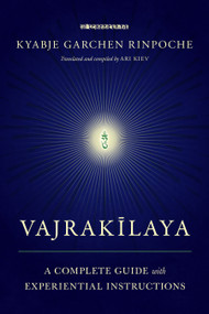 Vajrakilaya (A Complete Guide with Experiential Instructions) by Kyabje Garchen Rinpoche, Ari Kiev, 9781611809053