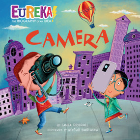 Camera (Eureka! The Biography of an Idea) by Laura Driscoll, Hector Borlasca, 9781635924299