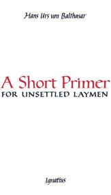 A Short Primer for Unsettled Laymen (Second Edition) by Hans Urs von Balthasar, 9781621644347