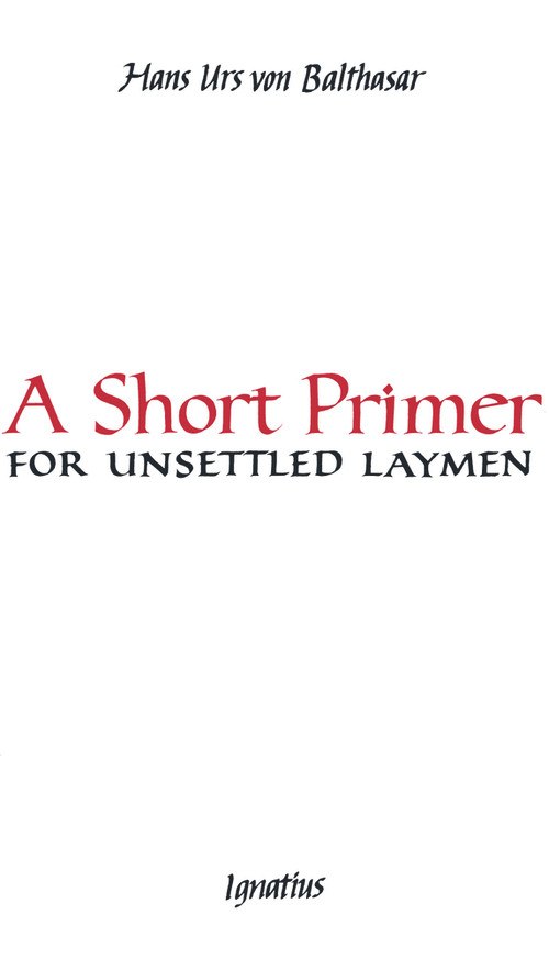 A Short Primer for Unsettled Laymen (Second Edition) by Hans Urs von Balthasar, 9781621644347
