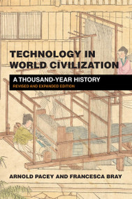 Technology in World Civilization, revised and expanded edition (A Thousand-Year History) by Arnold Pacey, Francesca Bray, 9780262542463