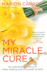 My Miracle Cure by John Scally, Marion Carroll, 9781785302930