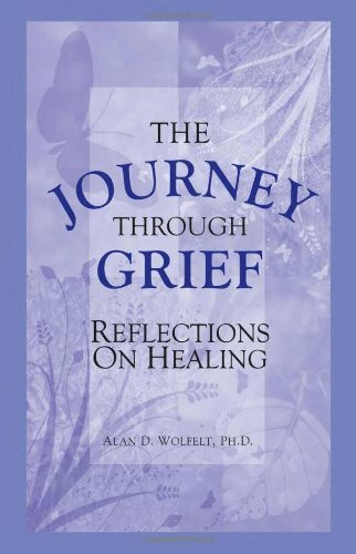 The Journey Through Grief (Reflections on Healing) by Alan D Wolfelt, 9781879651111