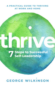 Thrive (Seven Steps to Successful Self-Leadership) by George Wilkinson, 9781913062316