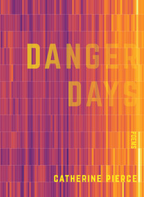 Danger Days by Catherine Pierce, 9781947817203