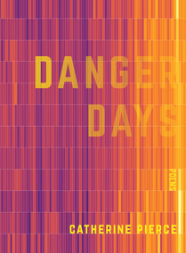 Danger Days by Catherine Pierce, 9781947817203