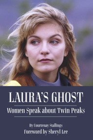 Laura's Ghost (Women Speak About Twin Peaks) by Courtenay Stallings, 9781949024081
