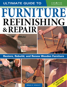 Ultimate Guide to Furniture Refinishing & Repair, 2nd Revised Edition (Restore, Rebuild, and Renew Wooden Furniture) by Brian Hingley, 9781580118439