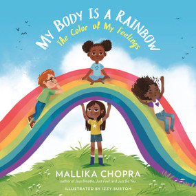 My Body Is a Rainbow (The Color of My Feelings) by Mallika Chopra, Izzy Burton, 9780762499045