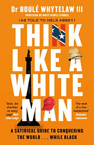 Think Like a White Man (Conquering the World . . . While Black) - 9781786894403 by Dr Boulé Whytelaw III, Nels Abbey, 9781786894403