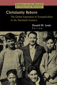 Christianity Reborn (The Global Expansion of Evangelicalism in the Twentieth Century) by Donald M. Lewis, 9780802824837