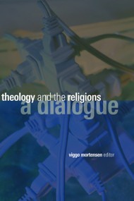 Theology and the Religions (A Dialogue) by Viggo Mortensen, 9780802826749