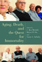 Aging, Death, and the Quest for Immortality by C. Ben Mitchell, Robert D. Orr, Susan Salladay, 9780802827845