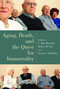Aging, Death, and the Quest for Immortality by C. Ben Mitchell, Robert D. Orr, Susan Salladay, 9780802827845