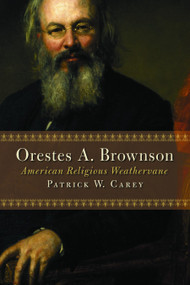 Orestes A. Brownson (American Religious Weathervane) by Patrick W. Carey, 9780802843005