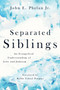 Separated Siblings (An Evangelical Understanding of Jews and Judaism) by John E. Phelan, Yehiel Poupko, 9780802874559