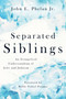 Separated Siblings (An Evangelical Understanding of Jews and Judaism) by John E. Phelan, Yehiel Poupko, 9780802874559