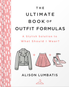 The Ultimate Book of Outfit Formulas (A Stylish Solution to What Should I Wear?) by Alison Lumbatis, 9780736982085