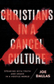 Christians in a Cancel Culture (Speaking with Truth and Grace in a Hostile World) by Joe Dallas, 9780736983549