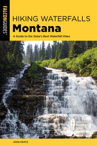 Hiking Waterfalls Montana by John Kratz, 9781493061075