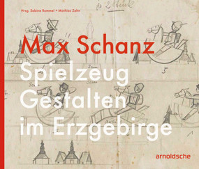 Max Schanz (Spielzeug Gestalten im Erzgebirge) (German Edition) by Sabine Rommel, Mathias Zahn, 9783897906174