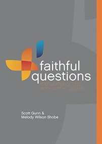 Faithful Questions (Exploring the Way with Jesus) by Scott Gunn, Melody Wilson Shobe, 9780880284202