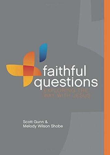 Faithful Questions (Exploring the Way with Jesus) by Scott Gunn, Melody Wilson Shobe, 9780880284202